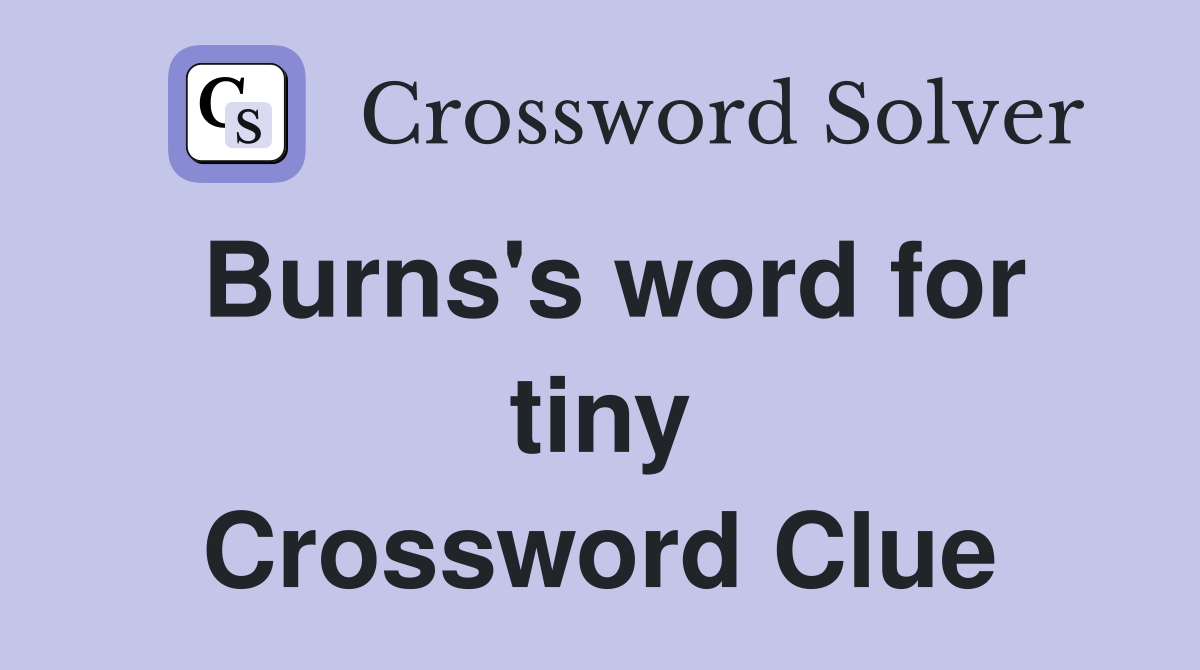 Burns's word for tiny Crossword Clue
