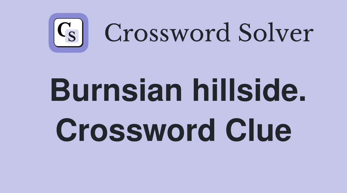 Burnsian hillside. Crossword Clue