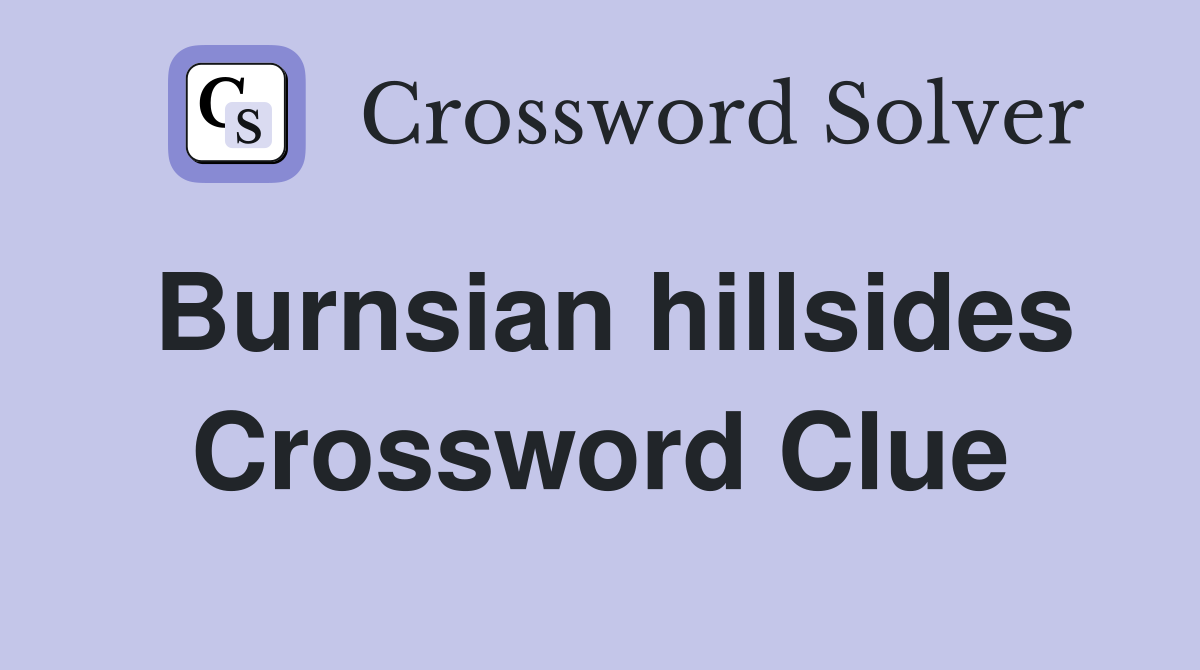 Burnsian hillsides Crossword Clue