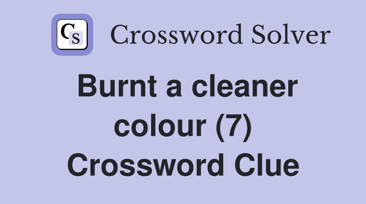 Burnt a cleaner colour (7) Crossword Clue
