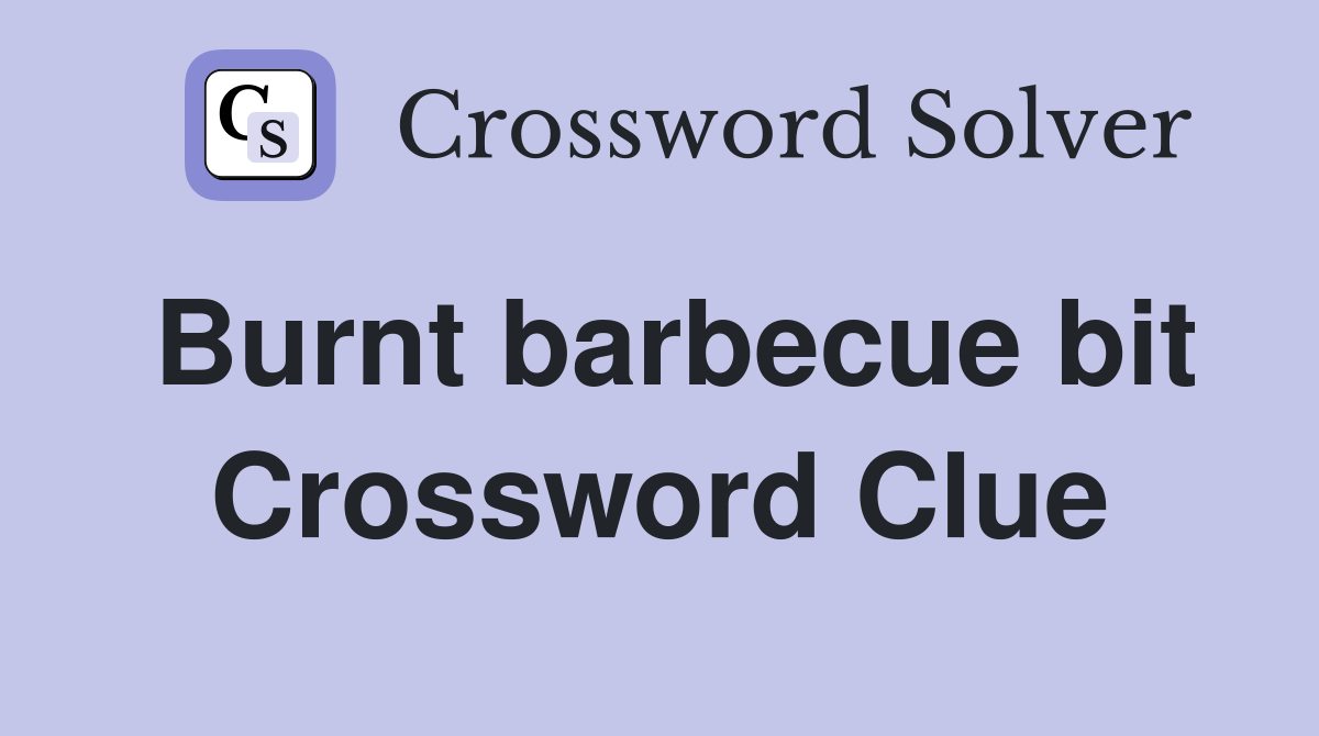 Burnt barbecue bit Crossword Clue