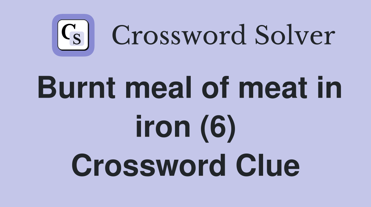Burnt meal of meat in iron (6) Crossword Clue