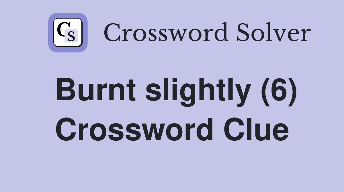 Burnt slightly (6) Crossword Clue