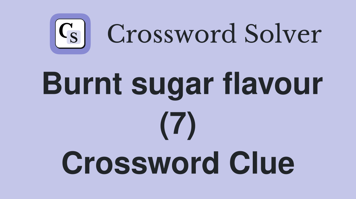 Burnt sugar flavour (7) Crossword Clue