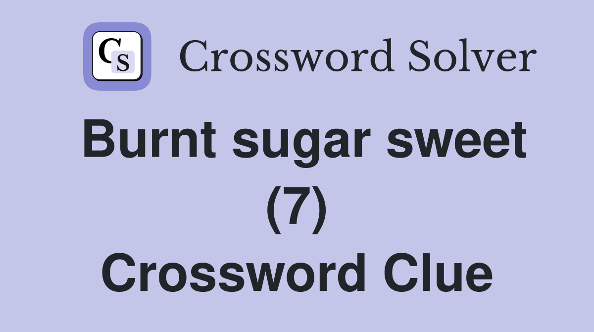 Burnt sugar sweet (7) Crossword Clue