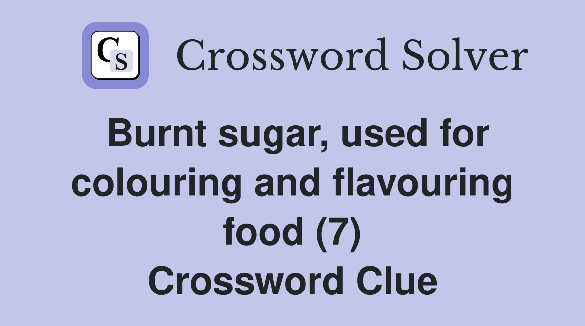 Burnt sugar, used for colouring and flavouring food (7) Crossword Clue
