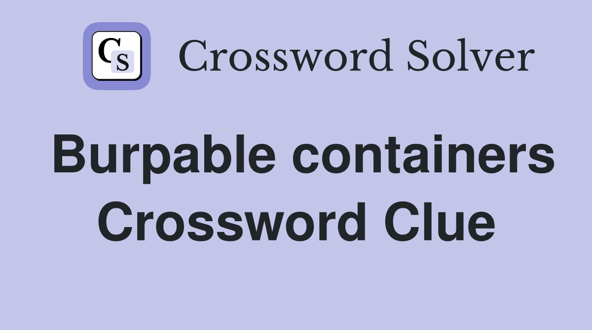 Burpable containers Crossword Clue