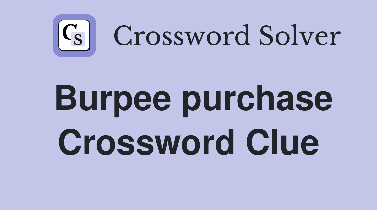 Burpee purchase Crossword Clue