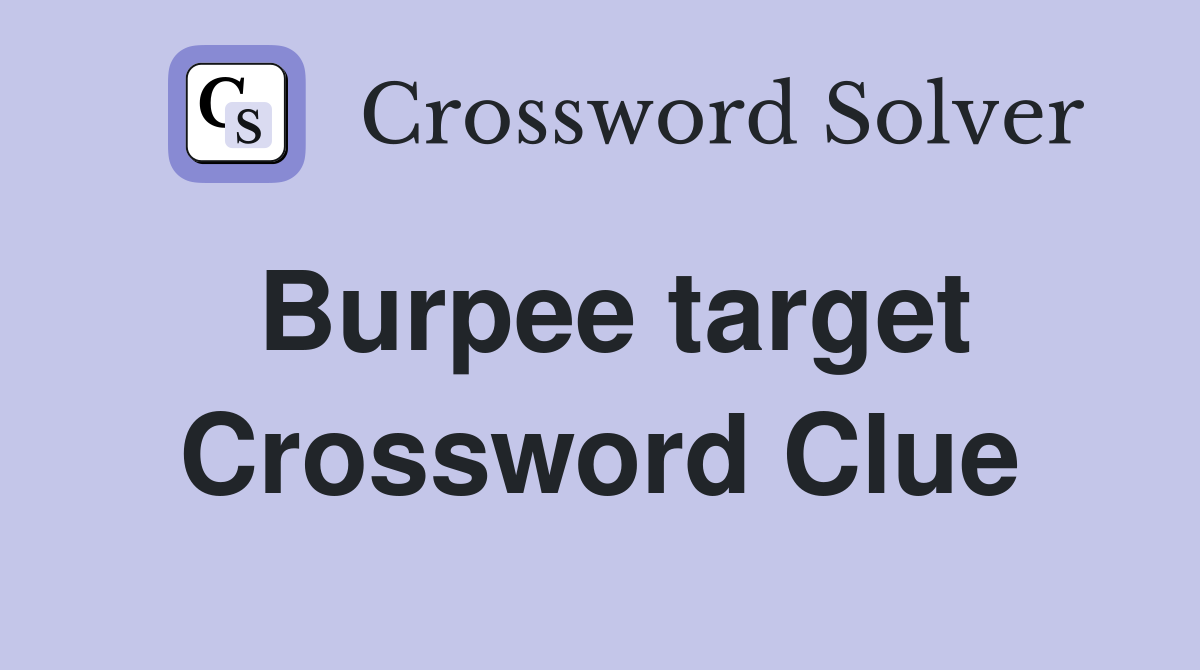 Burpee target Crossword Clue