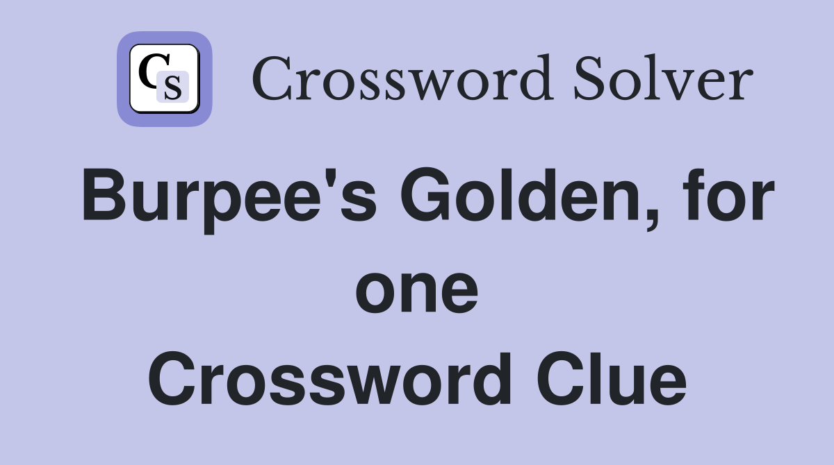 Burpee's Golden, for one Crossword Clue