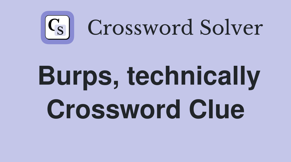 Burps, technically Crossword Clue
