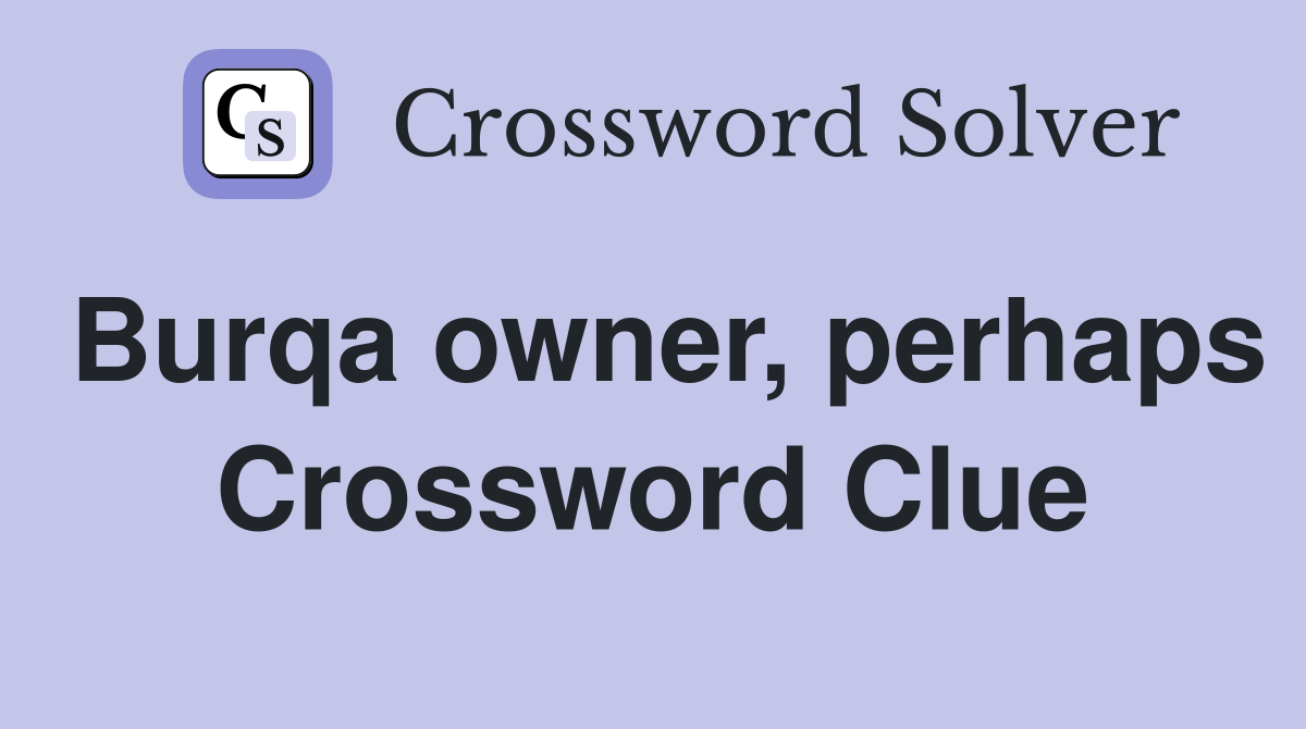 Burqa owner, perhaps Crossword Clue