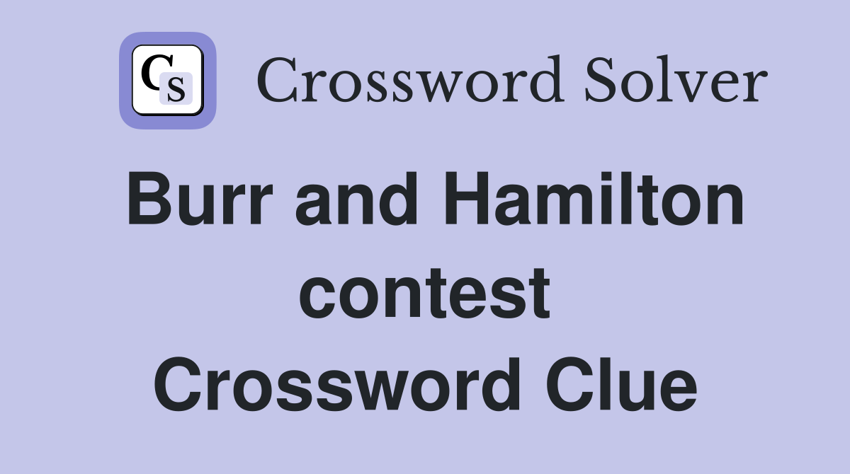 Burr and Hamilton contest Crossword Clue