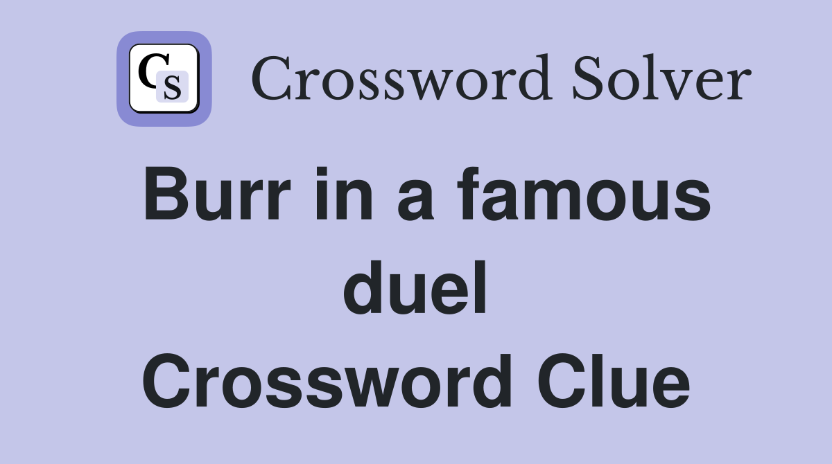 Burr in a famous duel Crossword Clue
