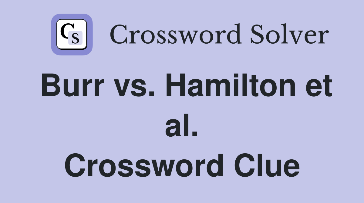 Burr vs. Hamilton et al. Crossword Clue