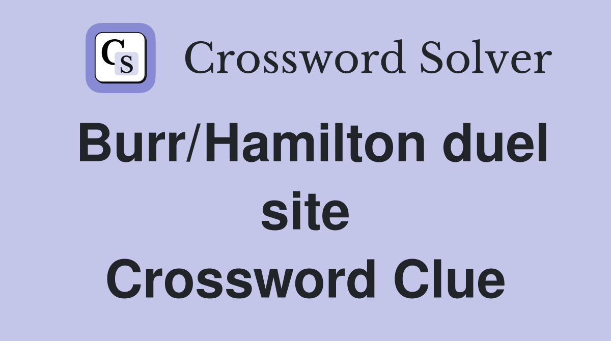 Burr/Hamilton duel site Crossword Clue