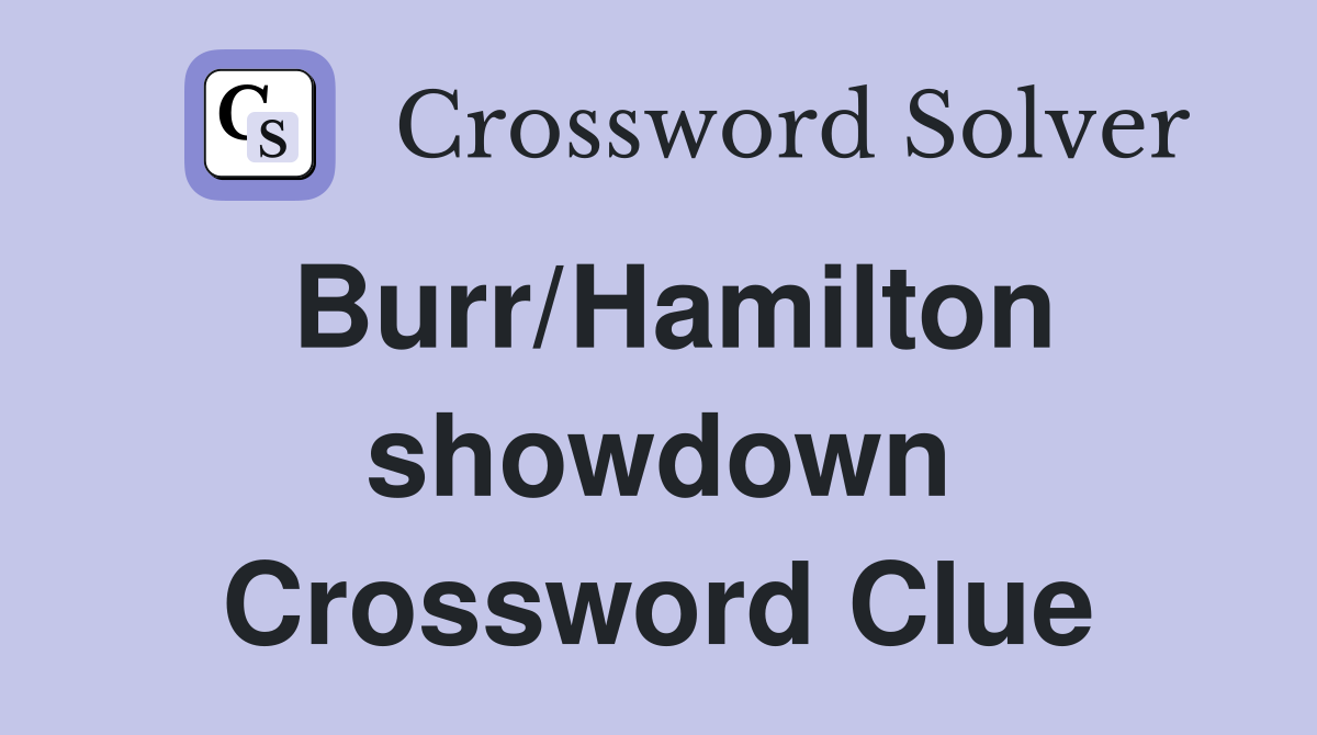 Burr/Hamilton showdown Crossword Clue