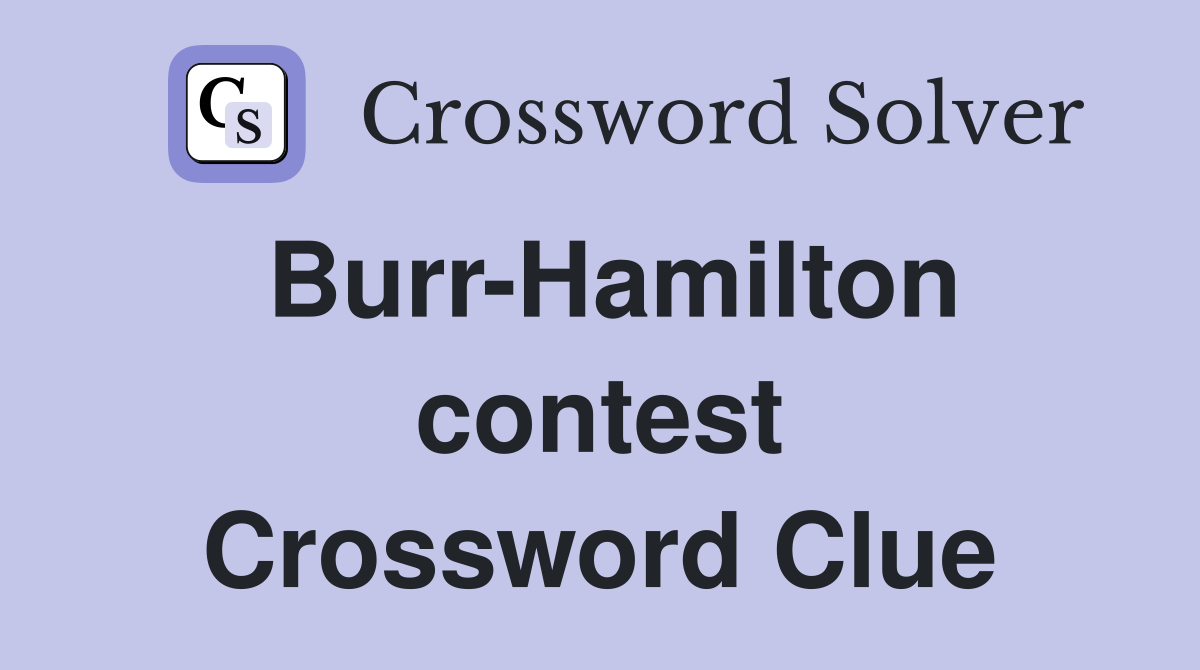 Burr-Hamilton contest Crossword Clue