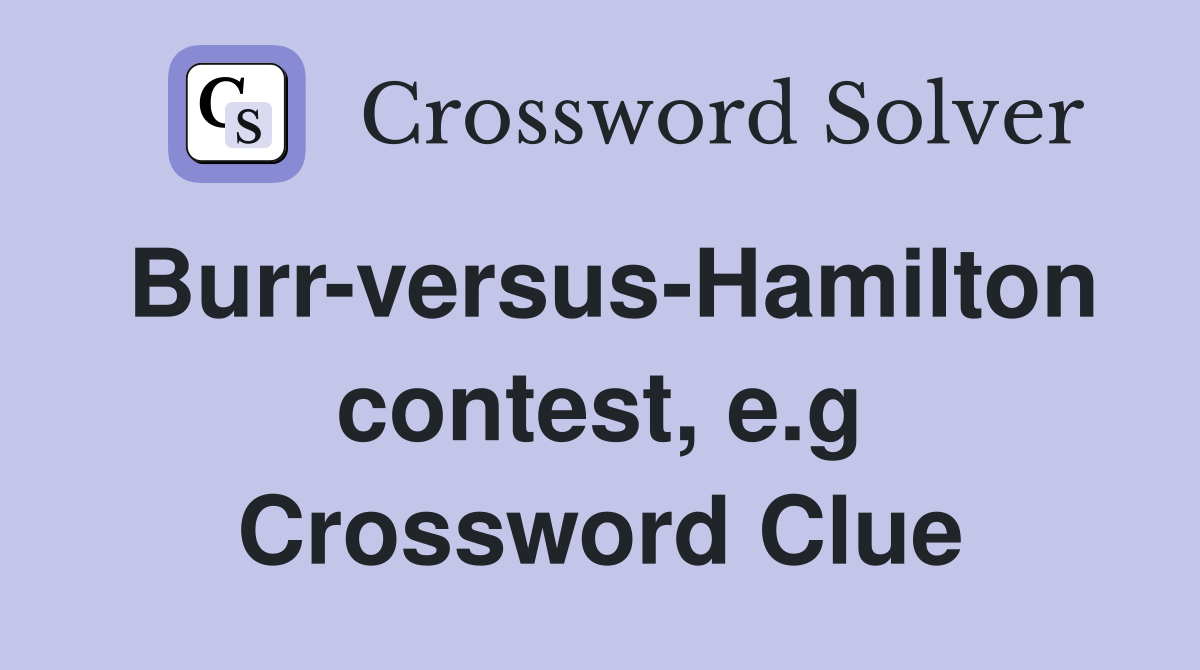 Burr-versus-Hamilton contest, e.g Crossword Clue