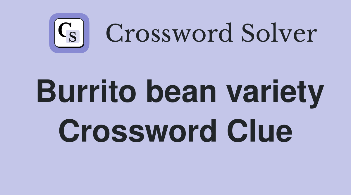 Burrito bean variety Crossword Clue