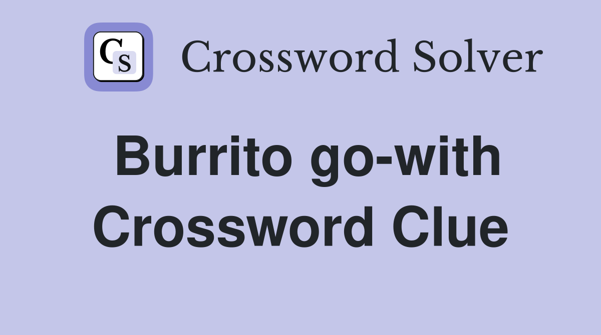 Burrito go-with Crossword Clue