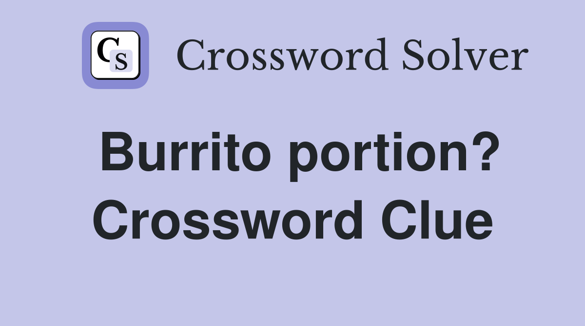 Burrito portion? Crossword Clue