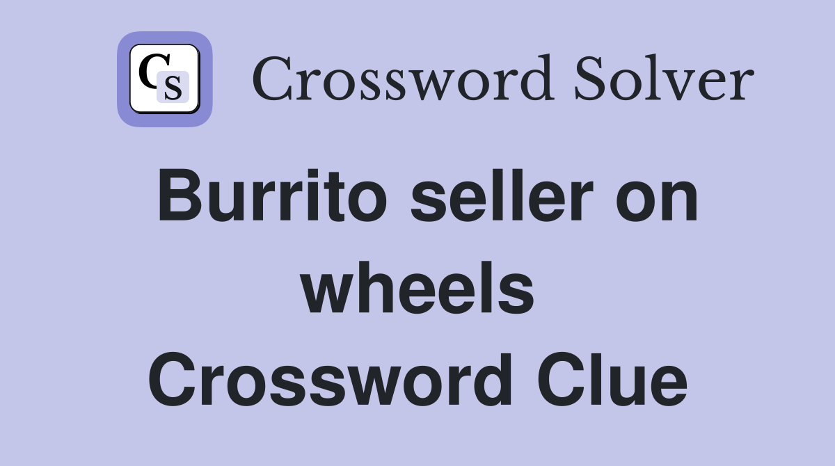 Burrito seller on wheels Crossword Clue