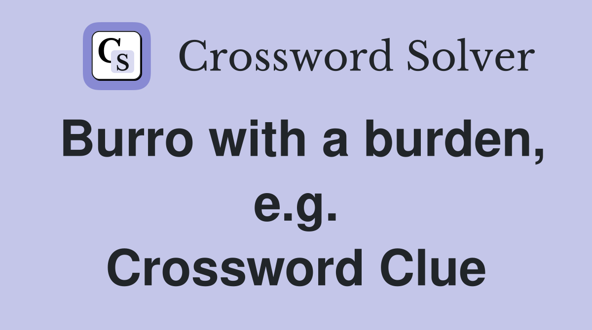 Burro with a burden, e.g. Crossword Clue