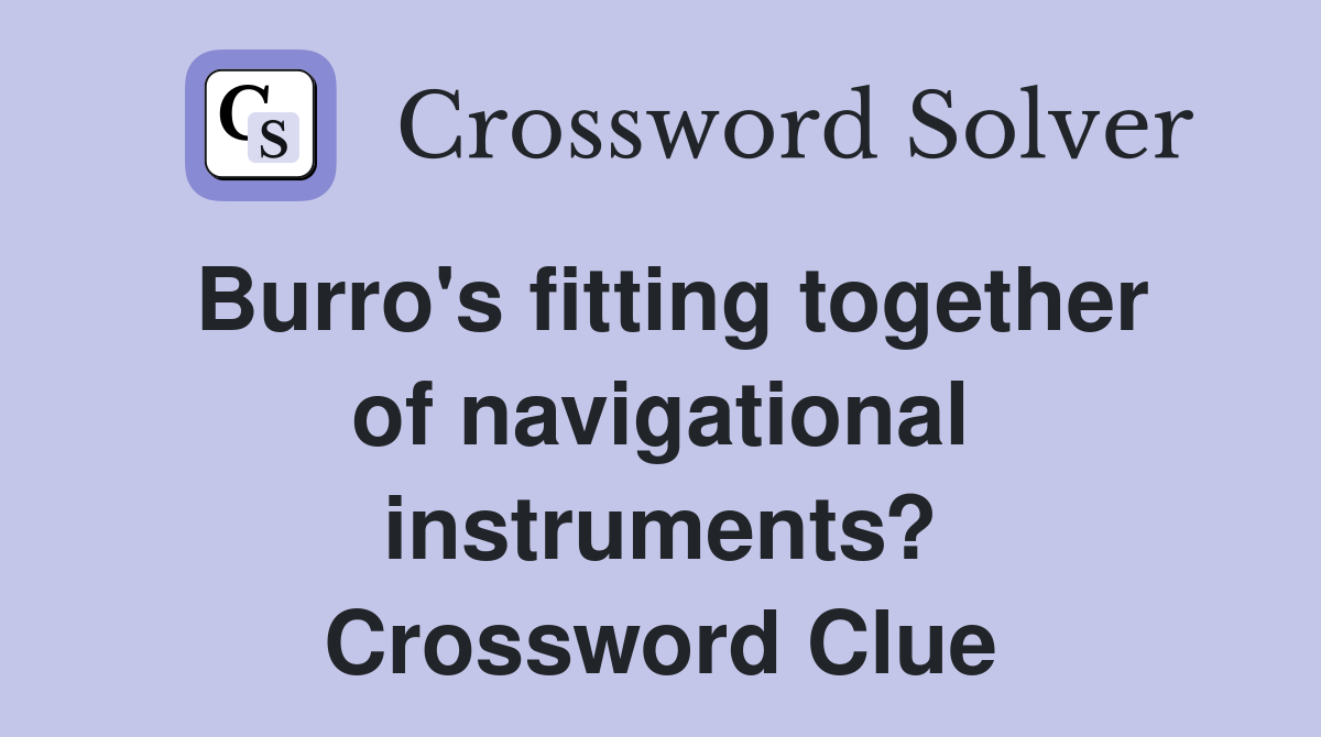 Burro's fitting together of navigational instruments? Crossword Clue