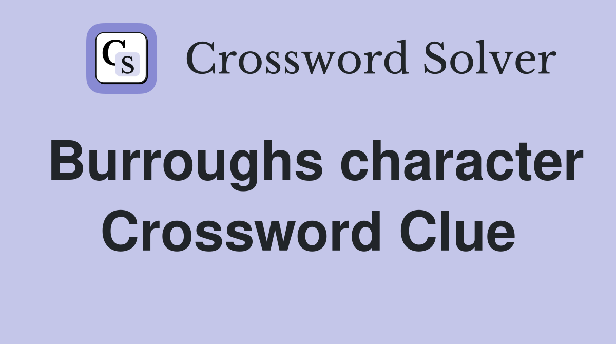 Burroughs character Crossword Clue