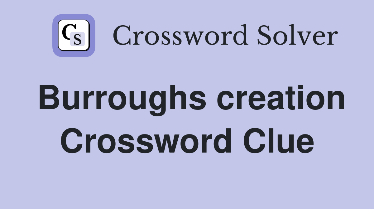 Burroughs creation Crossword Clue