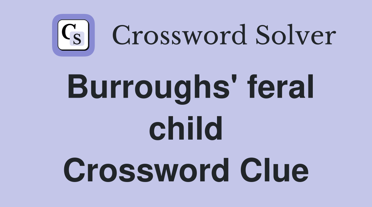Burroughs' feral child Crossword Clue