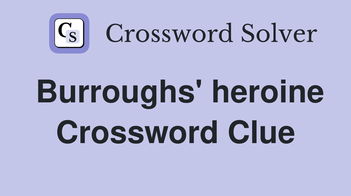Burroughs' heroine Crossword Clue
