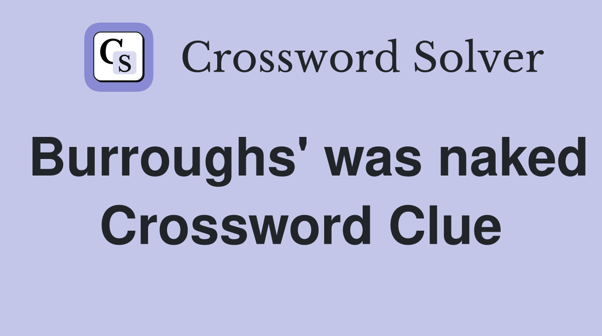 Burroughs' was naked Crossword Clue