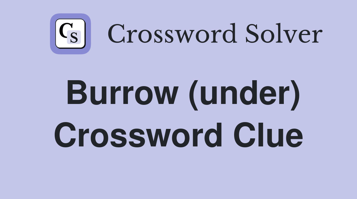 Burrow (under) Crossword Clue