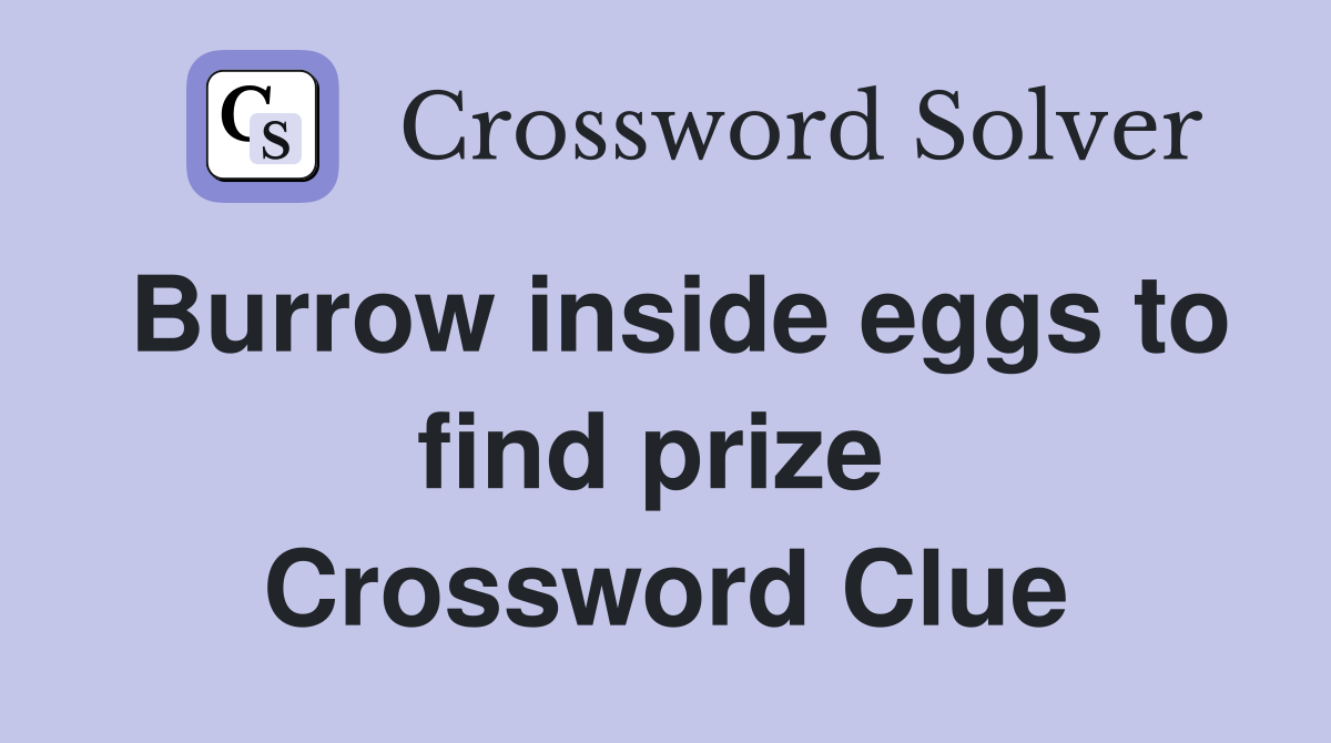 Burrow inside eggs to find prize  Crossword Clue