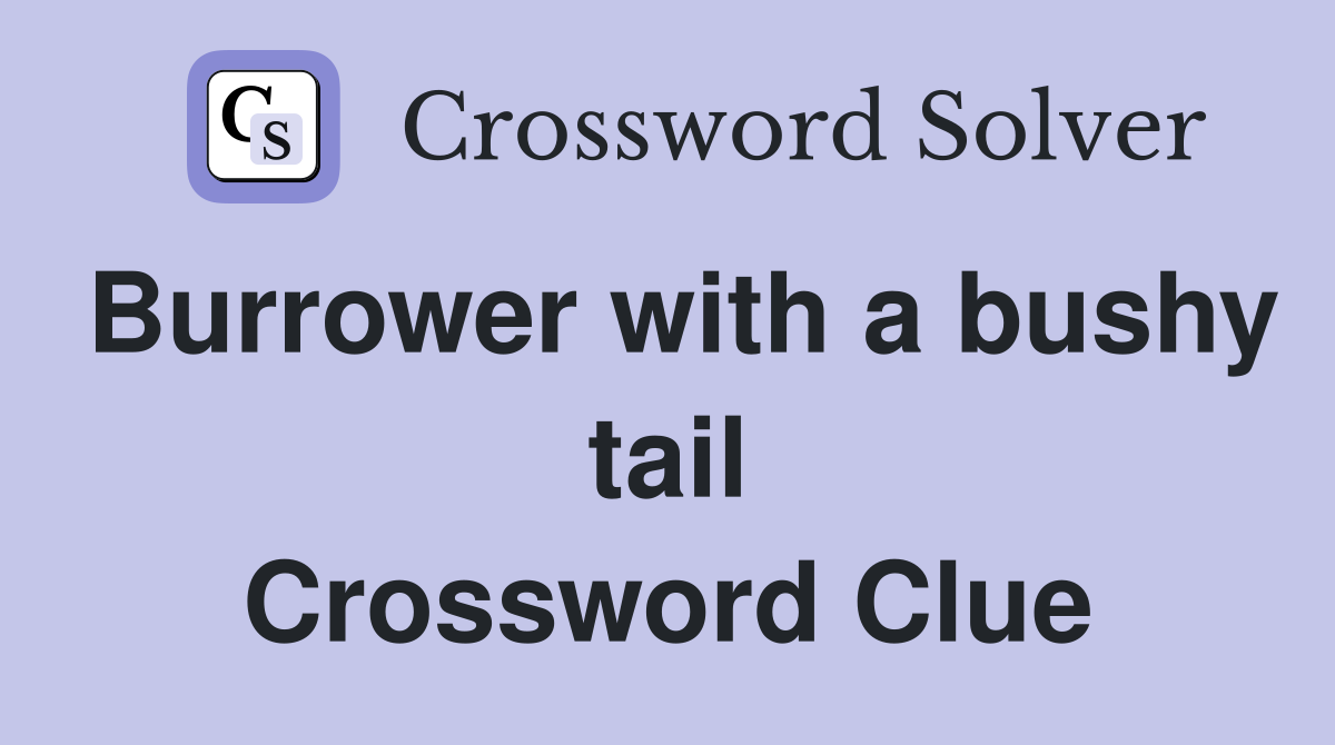 Burrower with a bushy tail Crossword Clue