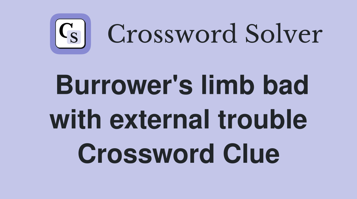 Burrower's limb bad with external trouble Crossword Clue