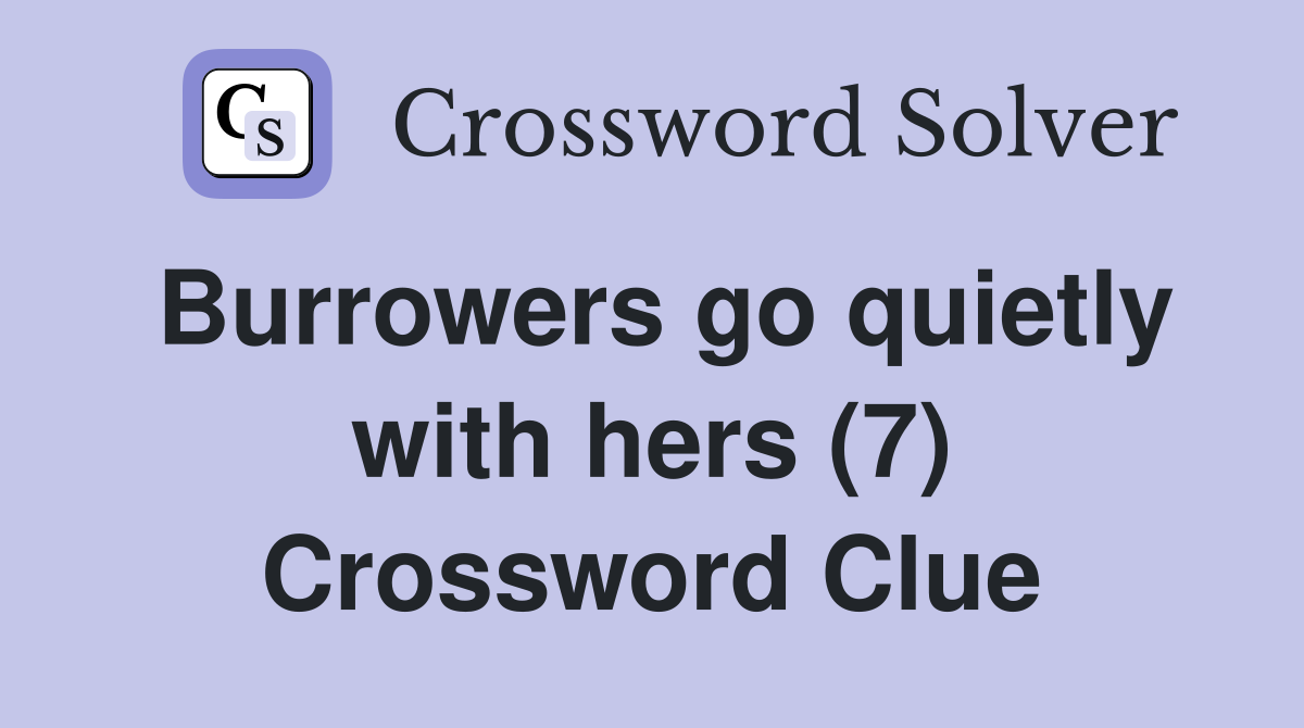 Burrowers go quietly with hers (7) Crossword Clue