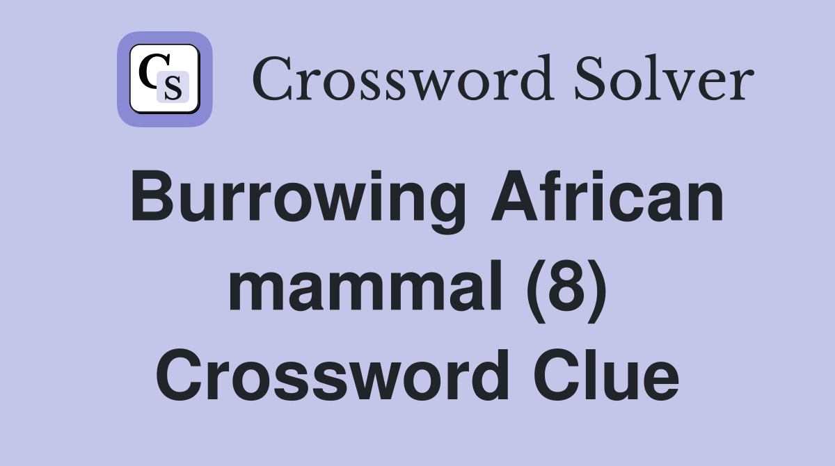 Burrowing African mammal (8) Crossword Clue