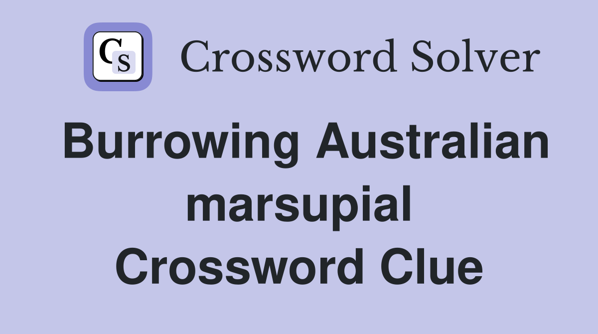 Burrowing Australian marsupial Crossword Clue