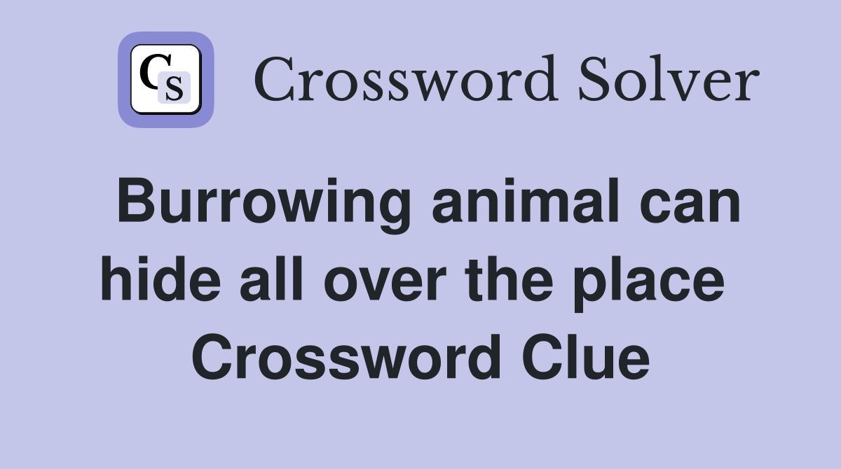 Burrowing animal can hide all over the place  Crossword Clue