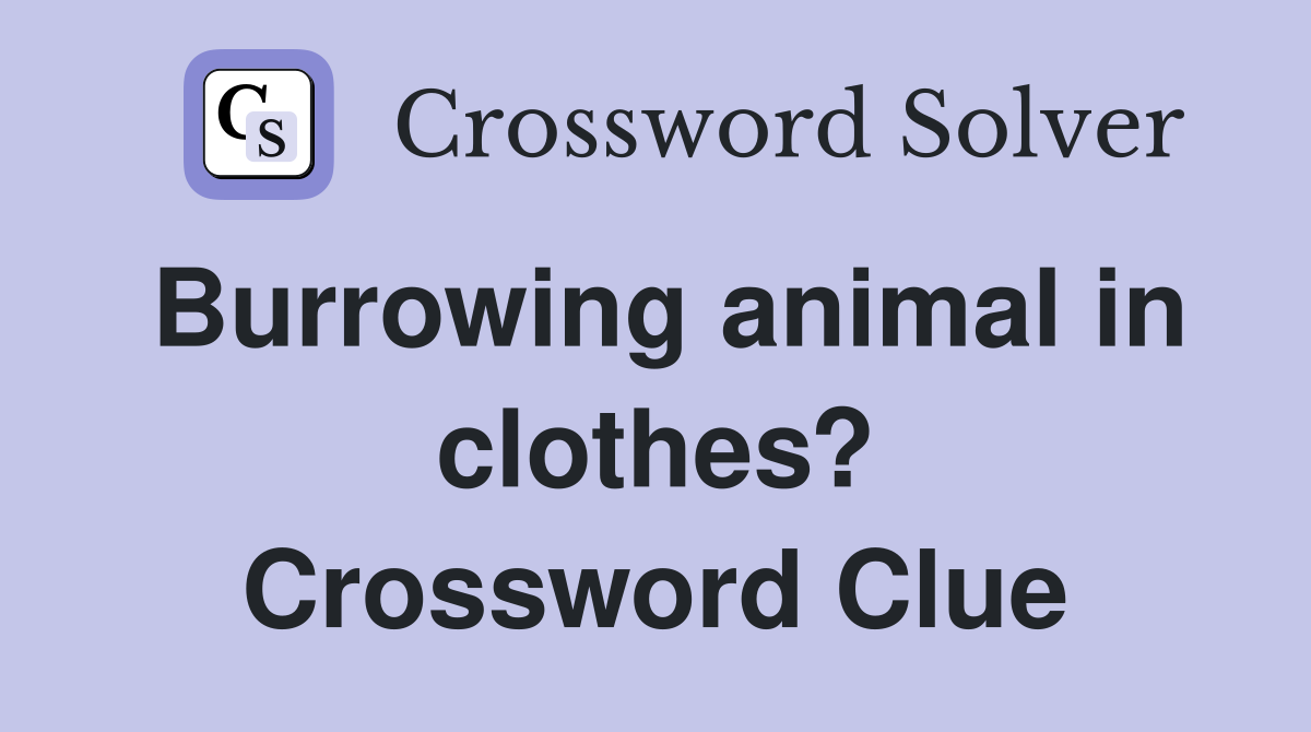 Burrowing animal in clothes? Crossword Clue