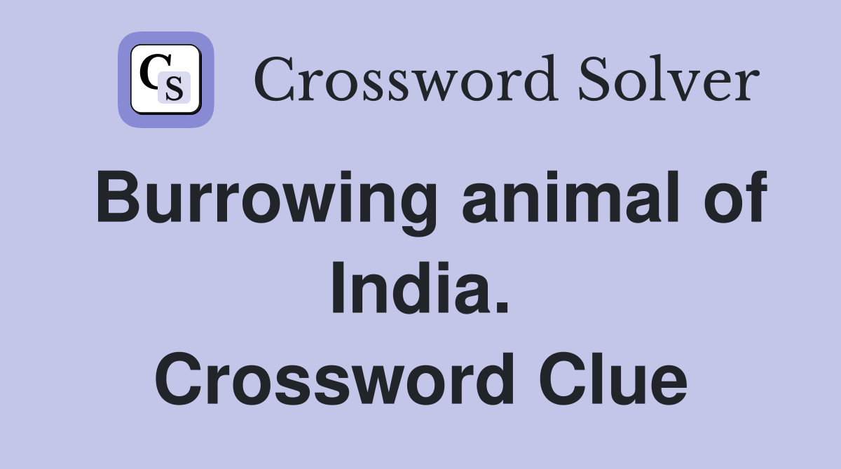 Burrowing animal of India. Crossword Clue