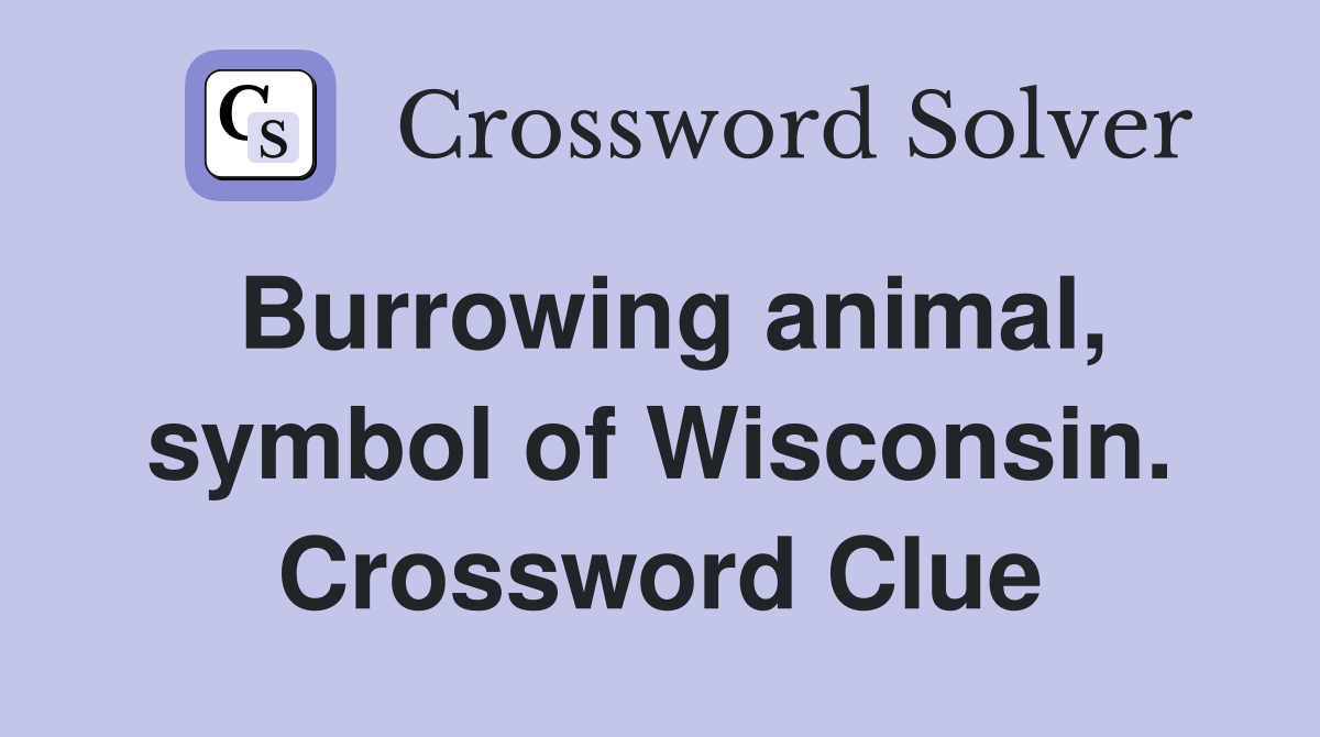 Burrowing animal, symbol of Wisconsin. Crossword Clue