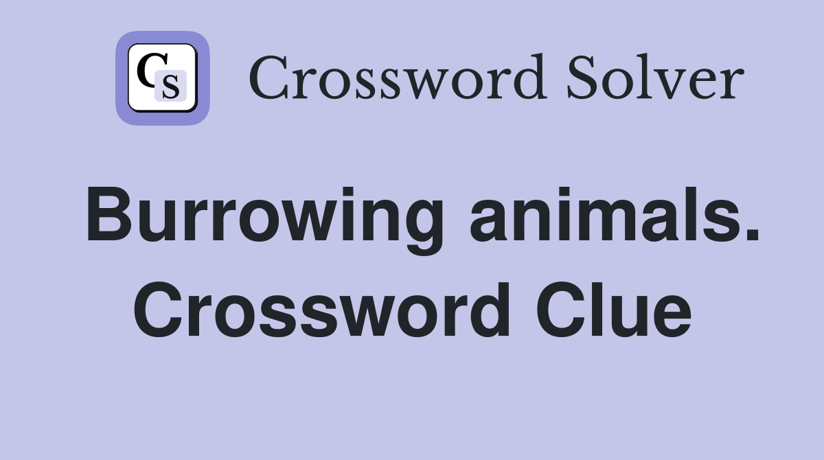 Burrowing animals. Crossword Clue