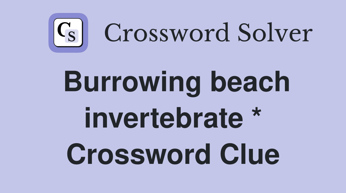 Burrowing beach invertebrate * Crossword Clue