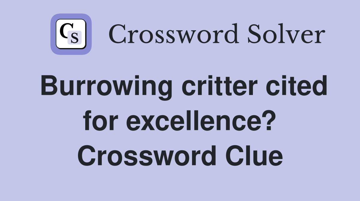 Burrowing critter cited for excellence? Crossword Clue