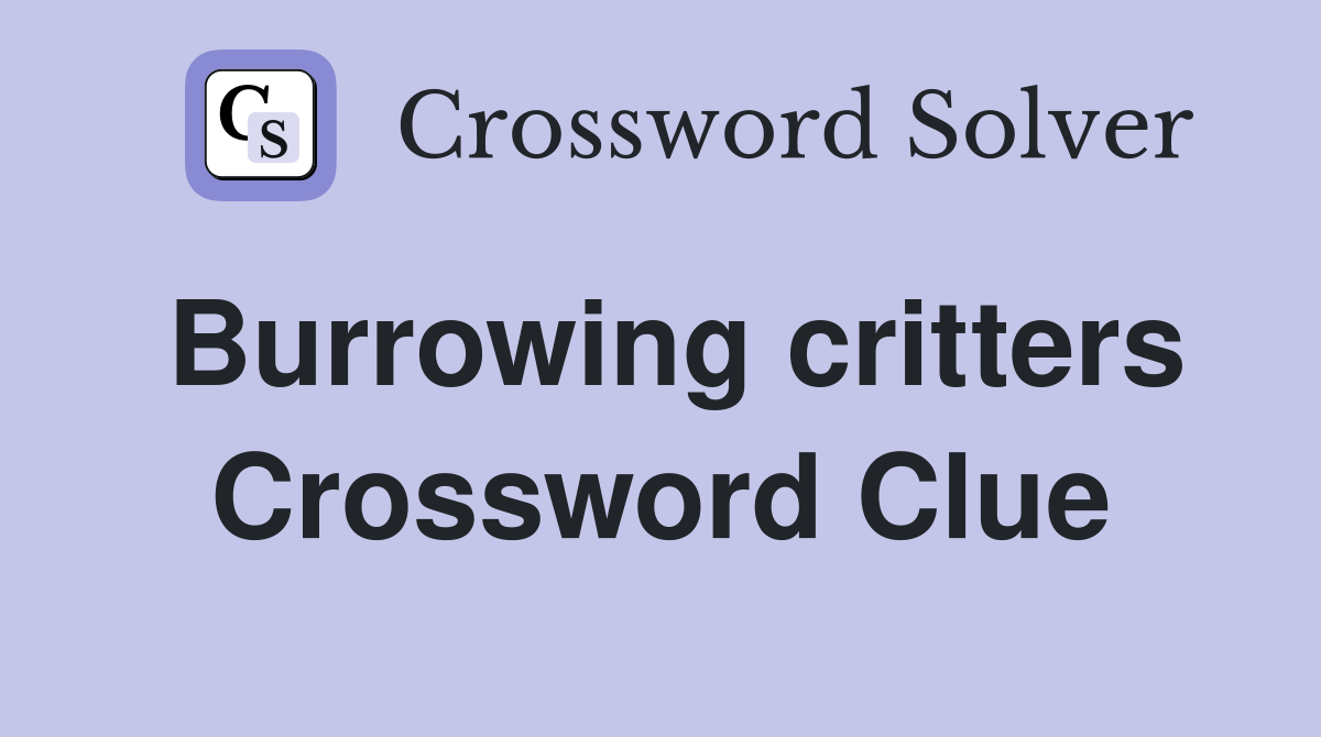 Burrowing critters Crossword Clue