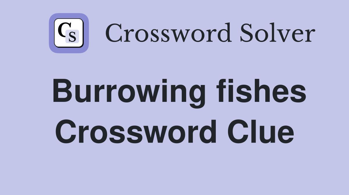 Burrowing fishes Crossword Clue